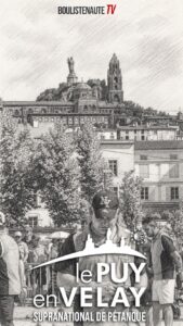 Lire la suite à propos de l’article Retour au Puy-en-Velay pour une énorme semaine de pétanque en direct